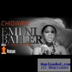 Chidinma - Emi Ni Baller Ft Illbliss and Tha Suspect